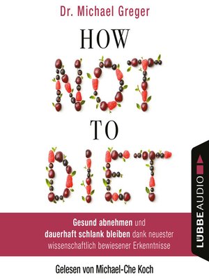 cover image of How Not to Diet--Gesund abnehmen und dauerhaft schlank bleiben dank neuester wissenschaftlich bewiesener Erkenntnisse